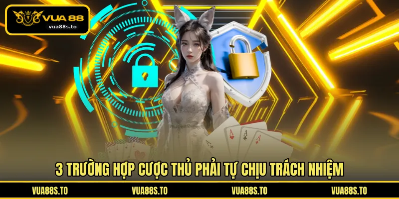 3 trường hợp cược thủ phải tự chịu trách nhiệm
