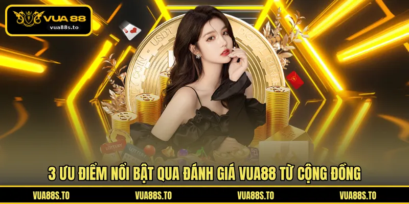 3 ưu điểm nổi bật qua đánh giá VUA88 từ cộng đồng