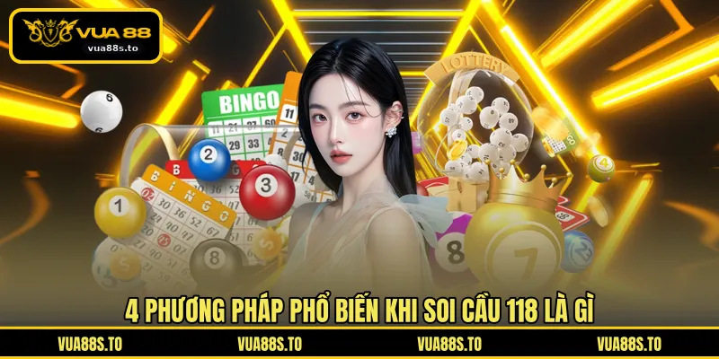 4 phương pháp phổ biến khi soi cầu 118 là gì