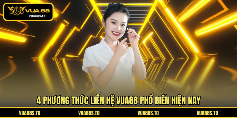 4 phương thức liên hệ VUA88 phổ biến hiện nay