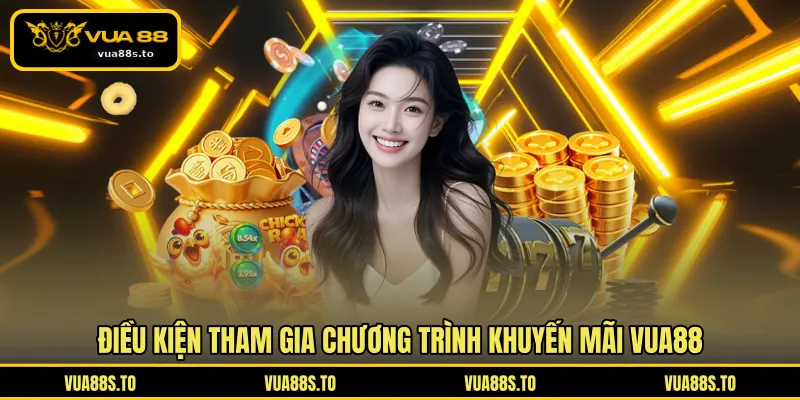 Điều kiện tham gia chương trình khuyến mãi VUA88