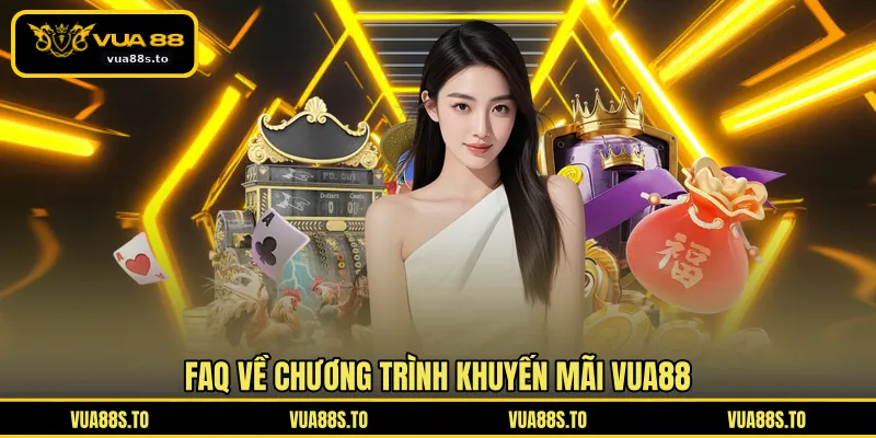 FAQ về chương trình khuyến mãi VUA88