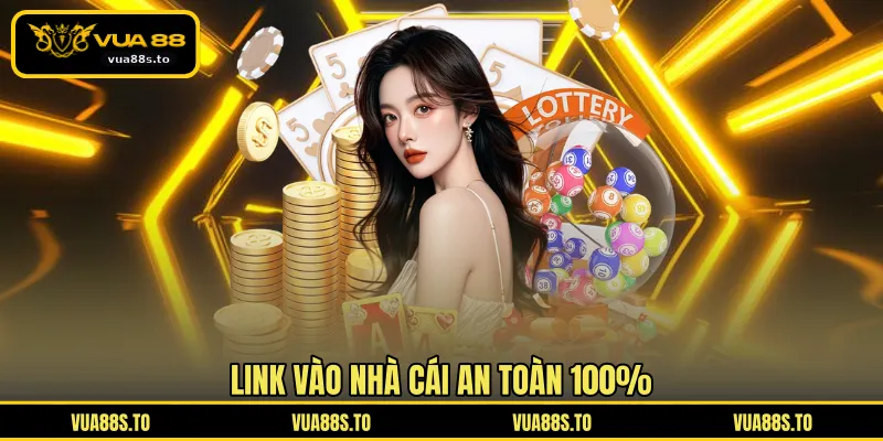 Link vào nhà cái an toàn 100%