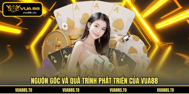Nguồn gốc và quá trình phát triển của VUA88