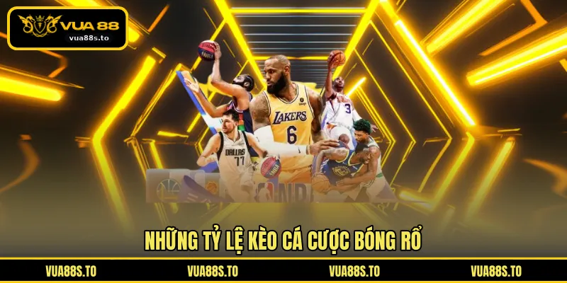 Những tỷ lệ kèo cá cược bóng rổ thông dụng