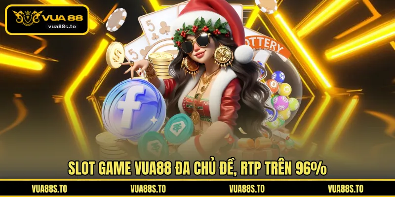 Slot game VUA88 đa chủ đề, RTP trên 96%