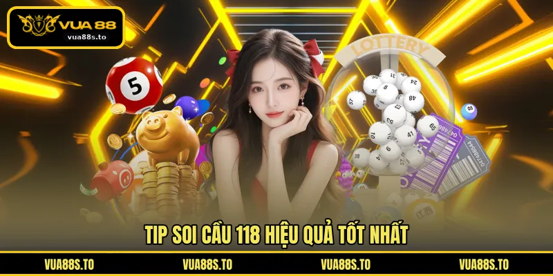 Tip soi cầu 118 hiệu quả tốt nhất