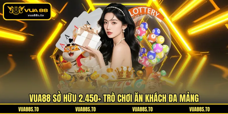 VUA88 sở hữu 2.450+ trò chơi ăn khách đa mảng